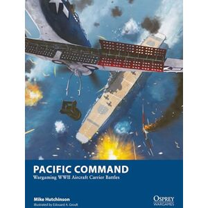 Hutchinson, Mike Pacific Command: Wargaming WWII Aircraft Carrier Battles: 34 (Osprey Wargames) Hutchinson, Mike Pacific Command: Wargaming WWII Aircraft Carrier Battles: 34 (Osprey Wargames)