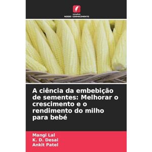 Lal, Mangi A ciência da embebição de sementes: Melhorar o crescimento e o rendimento do milho para bebé Lal, Mangi A ciência da embebição de sementes: Melhorar o crescimento e o rendimento do milho para bebé