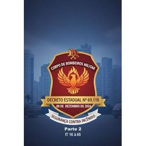 de São Paulo, Exmo Governador do Estado Regulamento de Segurança Contra Incêndio das Edificações e Áres de Risco do Estado de São Paulo: Decreto Estadual nº 69.118 de 09 de Dezembro de 2024 PARTE 01 Instrução técnica 16 à 45 de São Paulo, Exmo Governador do Estado Regulamento de Segurança Contra Incêndio das Edificações e Áres de Risco do Estado de São Paulo: Decreto Estadual nº 69.118 de 09 de Dezembro de 2024 PARTE 01 Instrução técnica 16 à 45