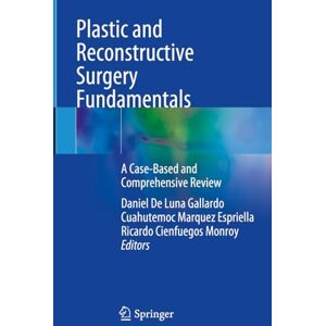 Plastic and Reconstructive Surgery Fundamentals: A Case-Based and Comprehensive Review Plastic and Reconstructive Surgery Fundamentals: A Case-Based and Comprehensive Review