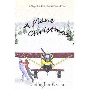 Green, Gallagher A Plane Christmas: A Sapphic Christmas Rom-Com Green, Gallagher A Plane Christmas: A Sapphic Christmas Rom-Com