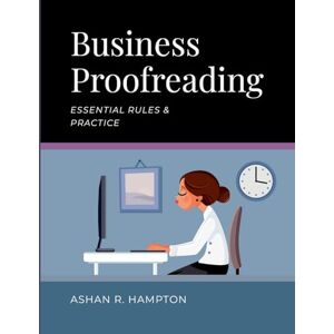 Hampton, Ashan R. Business Proofreading: Essential Rules & Practice Hampton, Ashan R. Business Proofreading: Essential Rules & Practice