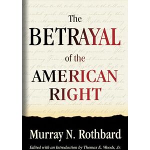 Rothbard, Murray N. Betrayal of the American Right Rothbard, Murray N. Betrayal of the American Right