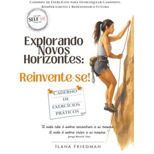 Friedman, Ilana Novos Horizontes — Caderno das Possibilidades para Recomeçar, Escolher com Clareza e Criar uma Nova Versão de Si: Exercícios de autoconhecimento, ... quem deseja transformar sua forma de pensar) Friedman, Ilana Novos Horizontes — Caderno das Possibilidades para Recomeçar, Escolher com Clareza e Criar uma Nova Versão de Si: Exercícios de autoconhecimento, ... quem deseja transformar sua forma de pensar)