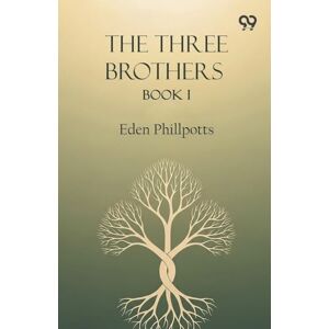 Phillpotts, Eden The Three Brothers Book I Phillpotts, Eden The Three Brothers Book I