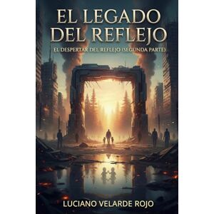 Velarde Rojo, Luciano El legado del reflejo: El despertar del reflejo (segunda parte) Velarde Rojo, Luciano El legado del reflejo: El despertar del reflejo (segunda parte)