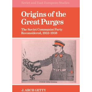 Getty Origins of the Great Purges: The Soviet Communist Party Reconsidered, 1933–1938: 43 (Cambridge Russian, Soviet and Post-Soviet Studies, Series Number 43) Getty Origins of the Great Purges: The Soviet Communist Party Reconsidered, 1933–1938: 43 (Cambridge Russian, Soviet and Post-Soviet Studies, Series Number 43)