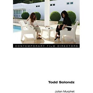 Murphet, Julian Todd Solondz (Contemporary Film Directors) Murphet, Julian Todd Solondz (Contemporary Film Directors)