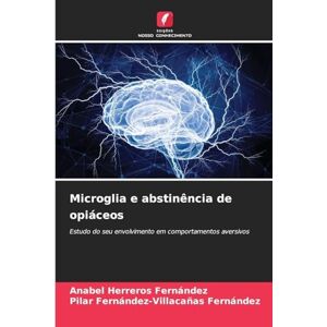 Herreros Fernandez, Anabel Microglia e abstinência de opiáceos: Estudo do seu envolvimento em comportamentos aversivos Herreros Fernandez, Anabel Microglia e abstinência de opiáceos: Estudo do seu envolvimento em comportamentos aversivos
