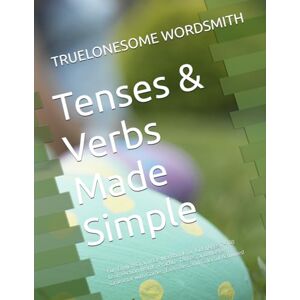 WORDSMITH, TRUELONESOME Tenses & Verbs Made Simple: Fun English Grammar Workbook for Kids (Ages 7–10): Learn Action Words, Practice Tenses, and Master Grammar with Games, Exercises, and Colorful Activities! WORDSMITH, TRUELONESOME Tenses & Verbs Made Simple: Fun English Grammar Workbook for Kids (Ages 7–10): Learn Action Words, Practice Tenses, and Master Grammar with Games, Exercises, and Colorful Activities!