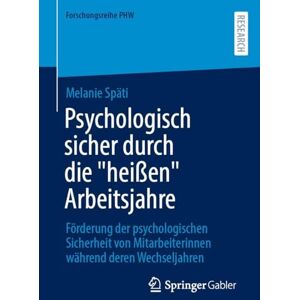Späti, Melanie Psychologisch sicher durch die "heißen" Arbeitsjahre: Förderung der psychologischen Sicherheit von Mitarbeiterinnen während deren Wechseljahren (Forschungsreihe PHW) Späti, Melanie Psychologisch sicher durch die "heißen" Arbeitsjahre: Förderung der psychologischen Sicherheit von Mitarbeiterinnen während deren Wechseljahren (Forschungsreihe PHW)
