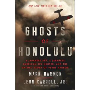 Harmon, Mark Ghosts of Honolulu: A Japanese Spy, A Japanese American Spy Hunter, and the Untold Story of Pearl Harbor Harmon, Mark Ghosts of Honolulu: A Japanese Spy, A Japanese American Spy Hunter, and the Untold Story of Pearl Harbor