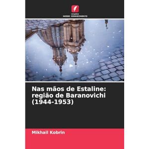 Kobrin, Mikhail Nas mãos de Estaline: região de Baranovichi (1944-1953) Kobrin, Mikhail Nas mãos de Estaline: região de Baranovichi (1944-1953)