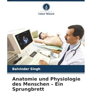 Singh, Balvinder Anatomie und Physiologie des Menschen – Ein Sprungbrett Singh, Balvinder Anatomie und Physiologie des Menschen – Ein Sprungbrett