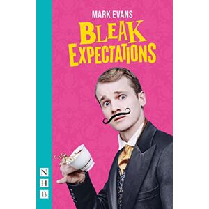 Mark Evans Bleak Expectations (NHB Modern Plays): West End Edition Mark Evans Bleak Expectations (NHB Modern Plays): West End Edition