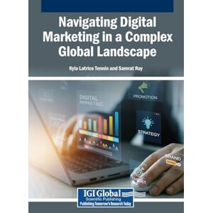 Tennin, Kyla Latrice Navigating Digital Marketing in a Complex Global Landscape Tennin, Kyla Latrice Navigating Digital Marketing in a Complex Global Landscape