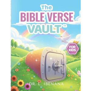 Ibenana, Dr. L. The Bible Verse Vault for Kids: Helping Young Minds to Explore Scripture and Talk with God Ibenana, Dr. L. The Bible Verse Vault for Kids: Helping Young Minds to Explore Scripture and Talk with God
