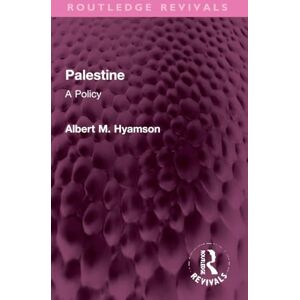 Hyamson, Albert M. Palestine: A Policy (Routledge Revivals) Hyamson, Albert M. Palestine: A Policy (Routledge Revivals)