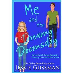 Gussman, Jessie Me and the Dreamy Doomsday (Sweet, Small Town Romantic Comedy in Good Grief, Idaho) Gussman, Jessie Me and the Dreamy Doomsday (Sweet, Small Town Romantic Comedy in Good Grief, Idaho)
