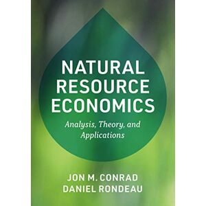 Conrad, Jon M. Natural Resource Economics: Analysis, Theory, and Applications Conrad, Jon M. Natural Resource Economics: Analysis, Theory, and Applications