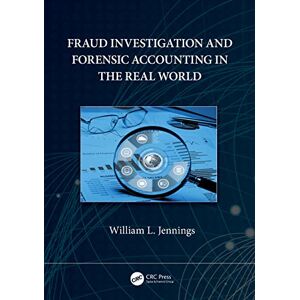 Jennings, William Fraud Investigation and Forensic Accounting in the Real World Jennings, William Fraud Investigation and Forensic Accounting in the Real World