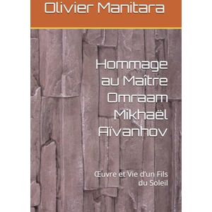 Manitara, Olivier Hommage au Maître Omraam Mikhaël Aïvanhov: Œuvre et Vie d’un Fils du Soleil: OEuvre et Vie d'un Fils du Soleil: 17 (Les grands initiés) Manitara, Olivier Hommage au Maître Omraam Mikhaël Aïvanhov: Œuvre et Vie d’un Fils du Soleil: OEuvre et Vie d'un Fils du Soleil: 17 (Les grands initiés)