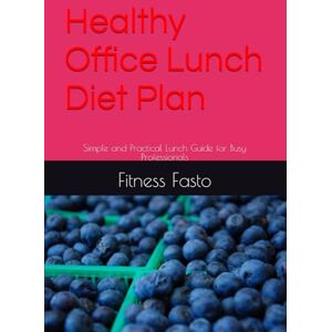 Fasto, Fitness Healthy Office Lunch Diet Plan: Simple and Practical Lunch Guide for Busy Professionals Fasto, Fitness Healthy Office Lunch Diet Plan: Simple and Practical Lunch Guide for Busy Professionals