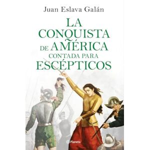 Eslava Galán, Juan La conquista de América contada para escépticos (No Ficción) Eslava Galán, Juan La conquista de América contada para escépticos (No Ficción)