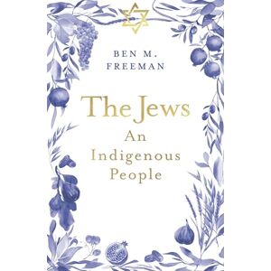 Freeman, Ben M. The Jews: An Indigenous People Freeman, Ben M. The Jews: An Indigenous People
