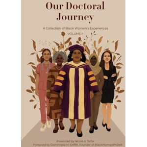 Telfer, Nicole A. Our Doctoral Journey: A Collection of Black Women's Experiences Volume II Telfer, Nicole A. Our Doctoral Journey: A Collection of Black Women's Experiences Volume II