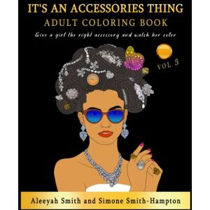 Smith, Aleeyah Beautiful Accessories Coloring Pages for Adults or Children. Fashionable Coloring Book, Detailed Color Pages. Hours of Stress Relief, Relaxation & ... Fashion Jewelry for Men, Women and Children Smith, Aleeyah Beautiful Accessories Coloring Pages for Adults or Children. Fashionable Coloring Book, Detailed Color Pages. Hours of Stress Relief, Relaxation & ... Fashion Jewelry for Men, Women and Children