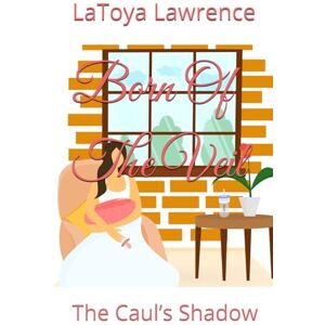 Lawrence, LaToya Born Of The Veil: The Caul’s Shadow Lawrence, LaToya Born Of The Veil: The Caul’s Shadow