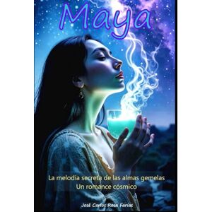Farias, José Carlos Rosa Maya: La melodía secreta de las almas gemelas Un romance cósmico Farias, José Carlos Rosa Maya: La melodía secreta de las almas gemelas Un romance cósmico