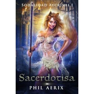 Aerix, Phil Sacerdotisa: Una aventura de fantasía harén con chicas monstruo (Sodalidad Aycrishi) Aerix, Phil Sacerdotisa: Una aventura de fantasía harén con chicas monstruo (Sodalidad Aycrishi)