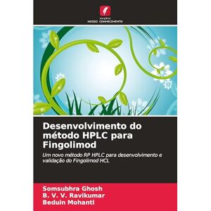 Ghosh, Somsubhra Desenvolvimento do método HPLC para Fingolimod: Um novo método RP HPLC para desenvolvimento e validação do Fingolimod HCL Ghosh, Somsubhra Desenvolvimento do método HPLC para Fingolimod: Um novo método RP HPLC para desenvolvimento e validação do Fingolimod HCL