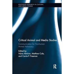 Cole, Matthew Critical Animal and Media Studies: Communication for Nonhuman Animal Advocacy (Routledge Research in Cultural and Media Studies) Cole, Matthew Critical Animal and Media Studies: Communication for Nonhuman Animal Advocacy (Routledge Research in Cultural and Media Studies)