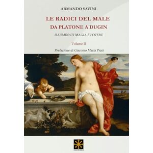 Savini, Armando LE RADICI DEL MALE DA PLATONE A DUGIN: ILLUMINATI, MAGIA E POTERE (CHAOS MEGA) Savini, Armando LE RADICI DEL MALE DA PLATONE A DUGIN: ILLUMINATI, MAGIA E POTERE (CHAOS MEGA)