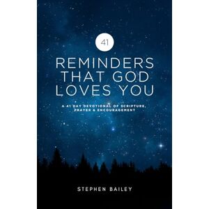 Bailey, Stephen 41 REMINDERS THAT GOD LOVES YOU: A 41 DAY DEVOTIONAL OF SCRIPTURE, PRAYER & ENCOURAGEMENT Bailey, Stephen 41 REMINDERS THAT GOD LOVES YOU: A 41 DAY DEVOTIONAL OF SCRIPTURE, PRAYER & ENCOURAGEMENT