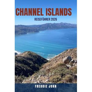 JOHN, FREDDIE CHANNEL ISLANDS REISEFÜHRER 2026: Ihr umfassender Reiseplaner – Reiseziele, Aktivitäten, Top-Hotels, Transporttipps, Wanderrouten, historische ... Spartipps. Jersey & Guernsey + Sark & Herm JOHN, FREDDIE CHANNEL ISLANDS REISEFÜHRER 2026: Ihr umfassender Reiseplaner – Reiseziele, Aktivitäten, Top-Hotels, Transporttipps, Wanderrouten, historische ... Spartipps. Jersey & Guernsey + Sark & Herm