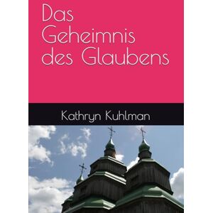 Kuhlman, Kathryn Das Geheimnis des Glaubens Kuhlman, Kathryn Das Geheimnis des Glaubens