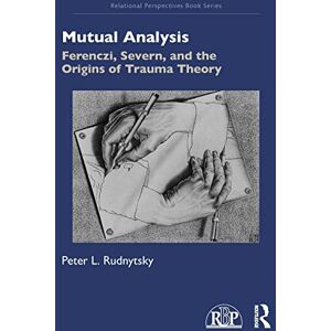 Rudnytsky, Peter L. Mutual Analysis: Ferenczi, Severn, and the Origins of Trauma Theory (Relational Perspectives Book Series) Rudnytsky, Peter L. Mutual Analysis: Ferenczi, Severn, and the Origins of Trauma Theory (Relational Perspectives Book Series)