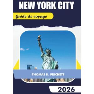 PRITCHETT, THOMAS K. NEW YORK CITY Guide de voyage 2026: Découvrez des trésors cachés, des attractions majeures, des cartes, des secrets locaux et des itinéraires inoubliables PRITCHETT, THOMAS K. NEW YORK CITY Guide de voyage 2026: Découvrez des trésors cachés, des attractions majeures, des cartes, des secrets locaux et des itinéraires inoubliables