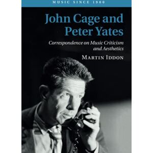 Iddon, Martin John Cage and Peter Yates: Correspondence on Music Criticism and Aesthetics (Music since 1900) Iddon, Martin John Cage and Peter Yates: Correspondence on Music Criticism and Aesthetics (Music since 1900)