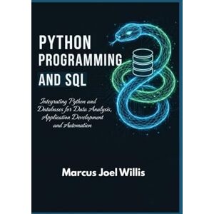 Joel Willis, Marcus PYTHON PROGRAMMING AND SQL Joel Willis, Marcus PYTHON PROGRAMMING AND SQL