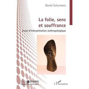 Schurmans, Daniel La folie, sens et souffrance: Essai d’interprétation anthropologique (Psycho-Logiques) Schurmans, Daniel La folie, sens et souffrance: Essai d’interprétation anthropologique (Psycho-Logiques)
