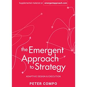 Peter Compo (author) The Emergent Approach to Strategy: Adaptive Design & Execution Peter Compo (author) The Emergent Approach to Strategy: Adaptive Design & Execution