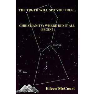 McCourt, Eileen The Truth Will Set You Free: Christianity: Where Did It All begin? McCourt, Eileen The Truth Will Set You Free: Christianity: Where Did It All begin?