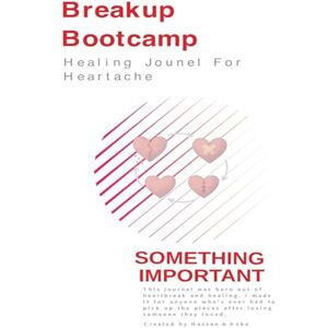 Hassan, Azka and Breakup Bootcamp: 100 Days to Rebuild Your Heart: A Guided Journal to Heal, Reflect & Rise After Heartbreak — With Unique Daily Prompts and Quotes Hassan, Azka and Breakup Bootcamp: 100 Days to Rebuild Your Heart: A Guided Journal to Heal, Reflect & Rise After Heartbreak — With Unique Daily Prompts and Quotes