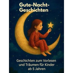 Güra, Martina Gute- Nacht- Geschichten: Geschichten zum Vorlesen und Träumen für Kinder ab 5 Jahren Güra, Martina Gute- Nacht- Geschichten: Geschichten zum Vorlesen und Träumen für Kinder ab 5 Jahren