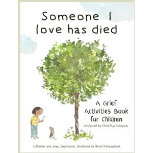 Stephenson, Catherine Someone I Love Has Died: A Grief Activities Book For Children: A Grief Activities Book For Children: Understanding Anxiety and Managing Feelings: 4 (The Kids' Books of Social Emotional Learning) Stephenson, Catherine Someone I Love Has Died: A Grief Activities Book For Children: A Grief Activities Book For Children: Understanding Anxiety and Managing Feelings: 4 (The Kids' Books of Social Emotional Learning)